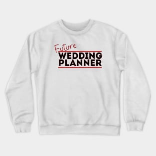 Future Wedding Planner Crewneck Sweatshirt